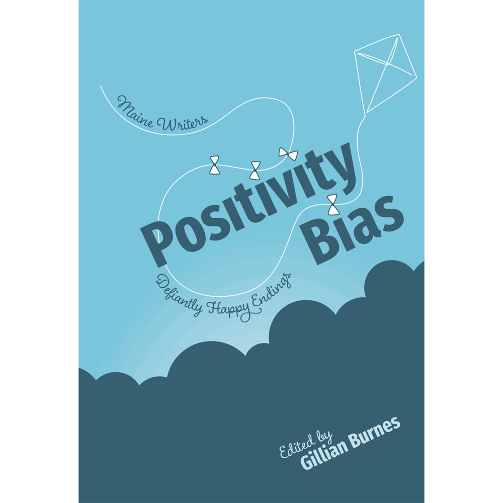 Positivity Bias: Maine Writers, Defiantly Happy Endings